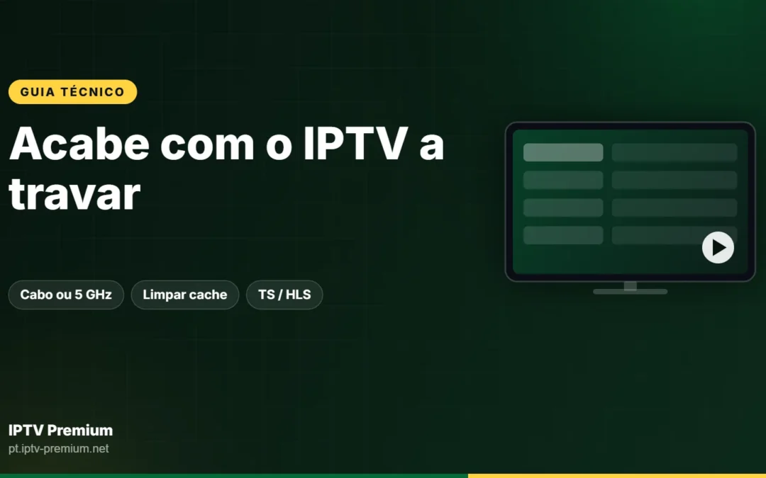 IPTV a travar ou a congelar: guia prático para acabar com os cortes