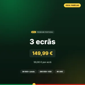 Subscrição IPTV 3 ecrãs, ideal para famílias